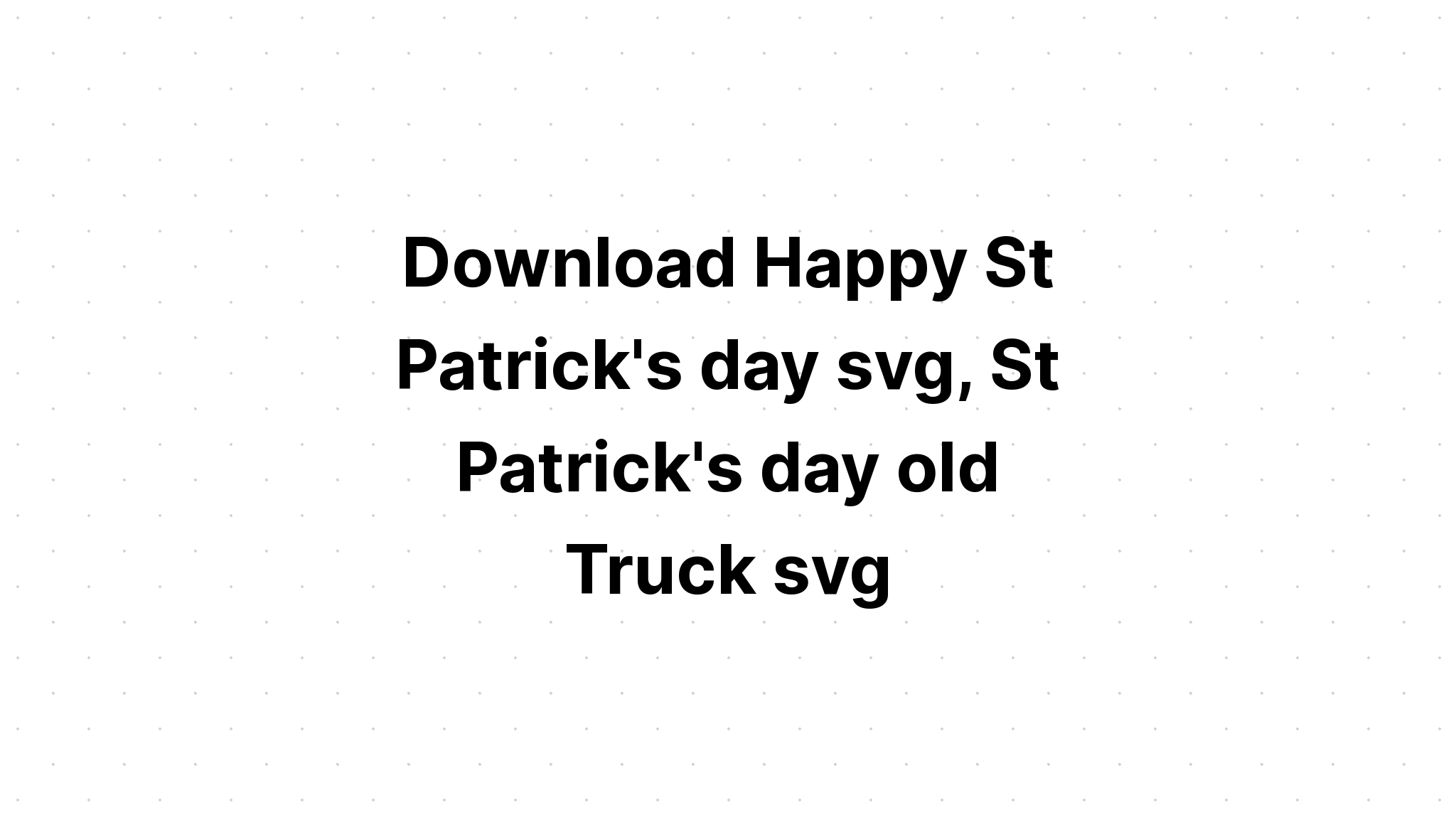 Download Happy St Patricks Day Truck SVG File